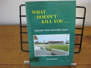 What Doesn't Kill You: Episodes In Australian Sport By Peter Herbert (SIGNED) - Picture 1 of 4