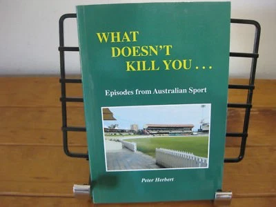 What Doesn't Kill You: Episodes In Australian Sport By Peter Herbert (SIGNED) - Image 1 of 4