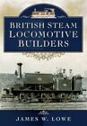 British Steam Locomotive Builders Fc Lowe James W.