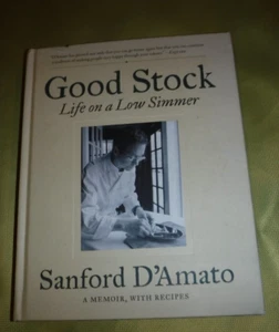 Good Stock : Life on a Low Simmer by Sanford D'Amato (2013, COOK BOOK RECIPES - Picture 1 of 8