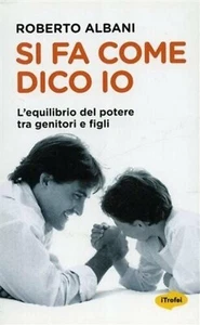 Roberto Albani, Es macht wie ich sage Das Gleichgewicht der Macht zwischen Eltern und Kindern  - Bild 1 von 2