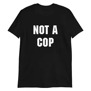 Maglietta Not A Cop Uomo Divertente Police Scherzo Camicia Umorismo Sarcastico - Foto 1 di 8