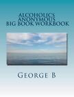Alcoholics Anonymous Big Book Workbook: Working the Program by George B. (Englis