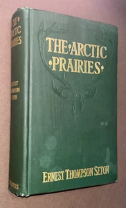 The Arctic Prairies Ernest Thompson Seton 1911 1st Edition HC Book North Canada - Bild 1 von 3