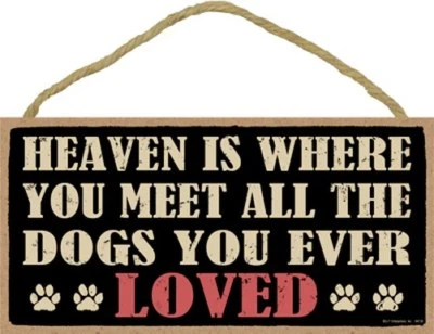 Heaven is where you meet all the dogs you ever loved GREAT 10"x5" Wood Sign 599 - Image 1 of 3