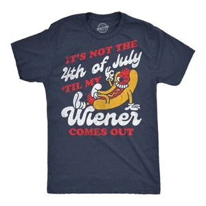 Mens Funny T Shirts Its Not The Fourth Of July Til My Wiener Comes Out Sarcastic - Picture 1 of 7