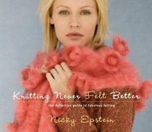 Knitting Never Felt Better : The Definitive Guide to Fabulous Felting by...