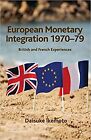 European Monetary Integration 1970-79: British and French Experiences (St Antony