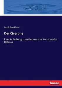 Der Cicerone: Eine Anleitung zum Genuss der Kunstwerke Italiens by Jacob Burckha - Picture 1 of 1