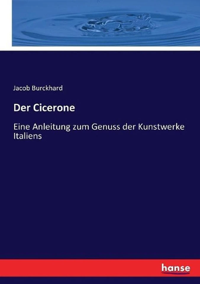 Der Cicerone: Eine Anleitung zum Genuss der Kunstwerke Italiens by Jacob Burckha - Image 1 of 1