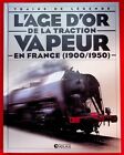 Trains de légende : l'âge d'or de la traction vapeur en France 1900-1950