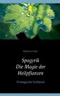 Spagyrik - Die Magie der Heilpflanzen|Matthias Felder|Broschiertes Buch|Deutsch
