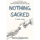 Nothing Sacred: A Divine Comedy - Hardback New Featherston, Ma 28/06/2022