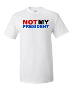 Not My President Shirt - Political Tee - Picture 1 of 1