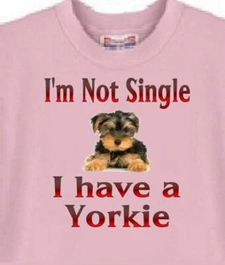 Dog T Shirt Men Women - I'm Not Single I Have A Yorkie - Sweatshirt Available - Picture 1 of 6