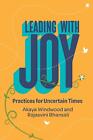 Leading With Joy: Practices For Uncertain Times By Akaya Windwood (English) Pape