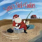 Santa's Sick Of Cookies: An Eastern Shore Christmas Tale, Brand New, Free Shi...
