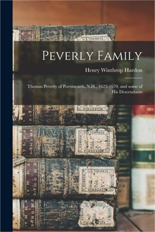 Peverly Family: Thomas Peverly of Portsmouth, N.H., 1623-1670, and Some of His D - Image 1 of 1
