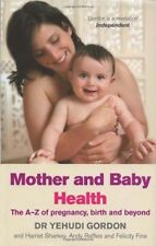Mother and Baby Health: The A-Z of pregnancy, birth and beyond,Andy Raffles, Fe