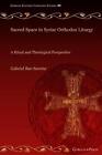Sacred Space in Syriac Orthodox Liturgy: A Ritual and Theological Perspective by