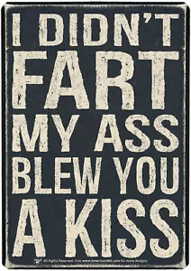 Metal Sign (16" x 12.5") I Didn't Fart My Ass Blew You A KISS - Picture 1 of 3