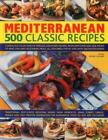 Mediterranean: 500 Classic Recipes: A Fabulous Collection of Timeless, Sun-Kisse