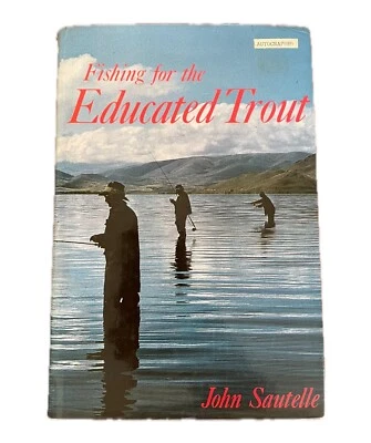Fishing For The Educated Trout by John Sautelle Signed Copy H/C Book FREE POST  - image 1 of 4