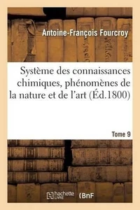 Systme Des Connaissances Chimiques, Phnomnes de la Nature Et de l'Art. Tome 9 by - Picture 1 of 1