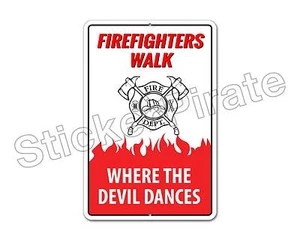 *Aluminum* Firefighters Walk Where The Devil Dances 8x12 Funny Metal Sign NS - Picture 1 of 1