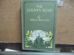 THE COUNTY ROAD - 1907 - VON ALICE BROWN - HARDCOVER - Bild 1 von 6