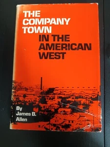 James B. Allen THE COMPANY TOWN IN THE AMERICAN WEST 1. Auflage beschriftet & Si - Bild 1 von 9