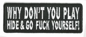 WHY DON'T YOU HIDE AND GO F_CK YOURSELF - IRON ON PATCH - Picture 1 of 1