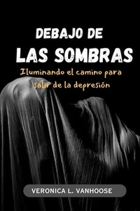 Debajo de Las Sombras: Iluminando el camino para salir de la depresi?n by Veroni - Picture 1 of 1