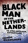 Black Man in the Netherlands: An Afro-Antillean Anthropology by Francio ...