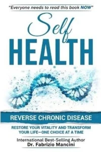 Self Health: Reverse Chronic Disease, Restore Your Vitality and Transform Your L - Foto 1 di 1