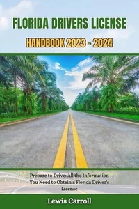 Florida Drivers License Handbook 2023 - 2024: Prepare to Drive: All the Informat - Picture 1 of 1