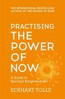 Practising The Power Of Now: Meditations, Exercises And Core Teachings From The