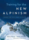 Training for the New Alpinism: A Manual for the Climber as Athlete - GOOD