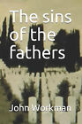 The sins of the fathers By John Workman - New Copy - 9798711025214
