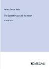 The Secret Places Of The Heart: In Large Print By Herbert George Wells Paperback