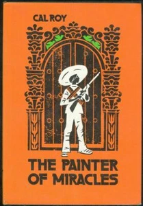 Painter of Miracles by Cal Roy 1974 1st edition Dust Jacket Mexico Novel - Picture 1 of 1