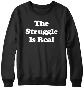 The Struggle Is Real Funny Mens Womens Unisex Sweatshirt - Picture 1 of 7
