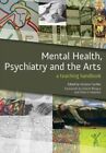 Mental Health, Psychiatry and the Arts : A Teaching Handbook, Paperback by Ti...