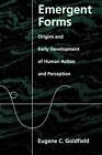 Emergent Forms Origins And Early Development Of Human Action And Perception By
