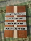 Now That You’re Out Of The Closet, What About The Rest Of The House?; Paperback 
