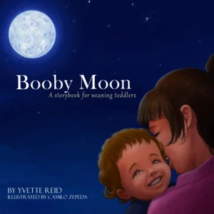 Booby Moon: a Weaning Book for Toddlers. Creating Magic, Wonder and Ritual for a - Picture 1 of 2