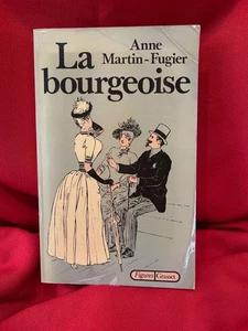 MARTIN-FUGIER (Anne) - La bourgeoise. Paris, Grasset, 1983, envoi de l'auteur. - Imagen 1 de 5