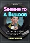 Singing To A Bulldog: From Happy Days To Hollywood Director, And The Unlikely Me