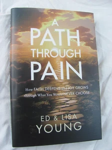 A Path Through Pain by Ed & Lisa Young NEW 2023 Hardcover Faith Deepens Joy - Picture 1 of 6