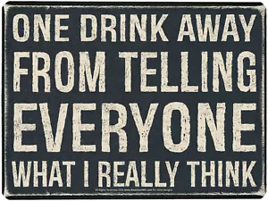 One Drink Away from Telling Everyone What I Really Think - Sign (16" x 12.5") - Picture 1 of 6